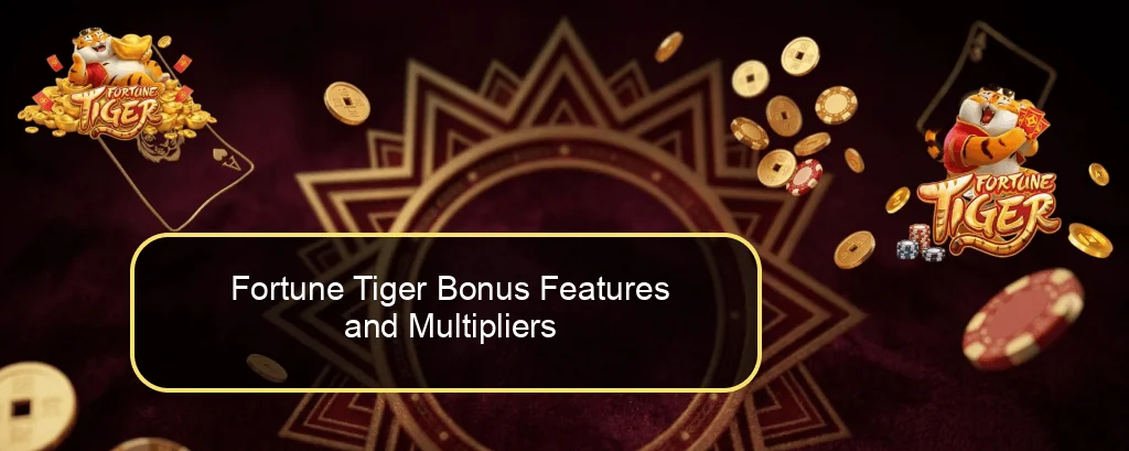 Fortune Tiger Bonus Features and Multipliers